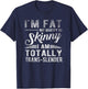 I'm Fat But Identify As Skinny I Am Trans-slender Men T-Shirt - T-Shirt | Navy
