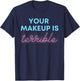 Humorous Your Makeup Is Terrible Drag Queens Funny Saying T-Shirt - T-Shirt | Navy