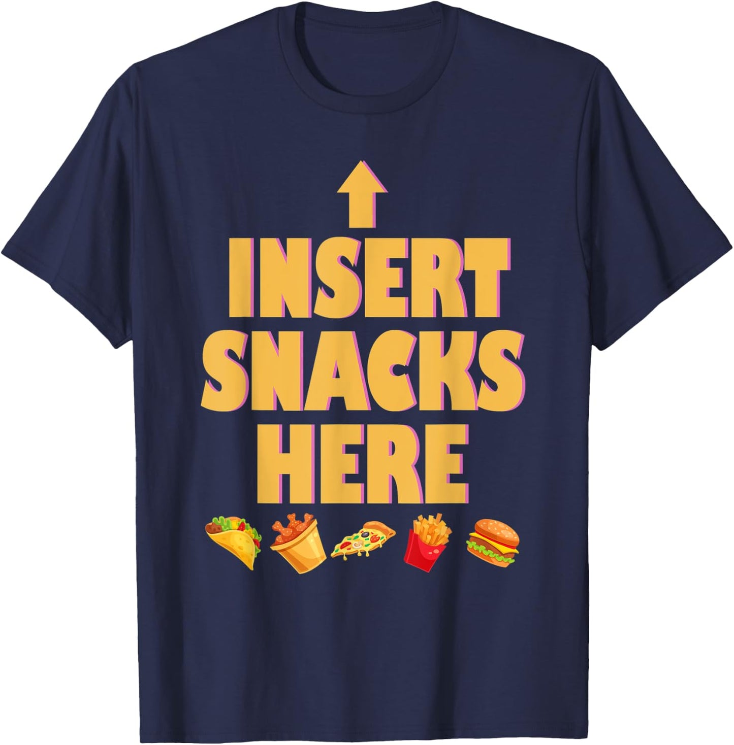 Insert Snacks Here Funny Fried Tacos Pizza Chip Burger T-Shirt - T-Shirt | Navy