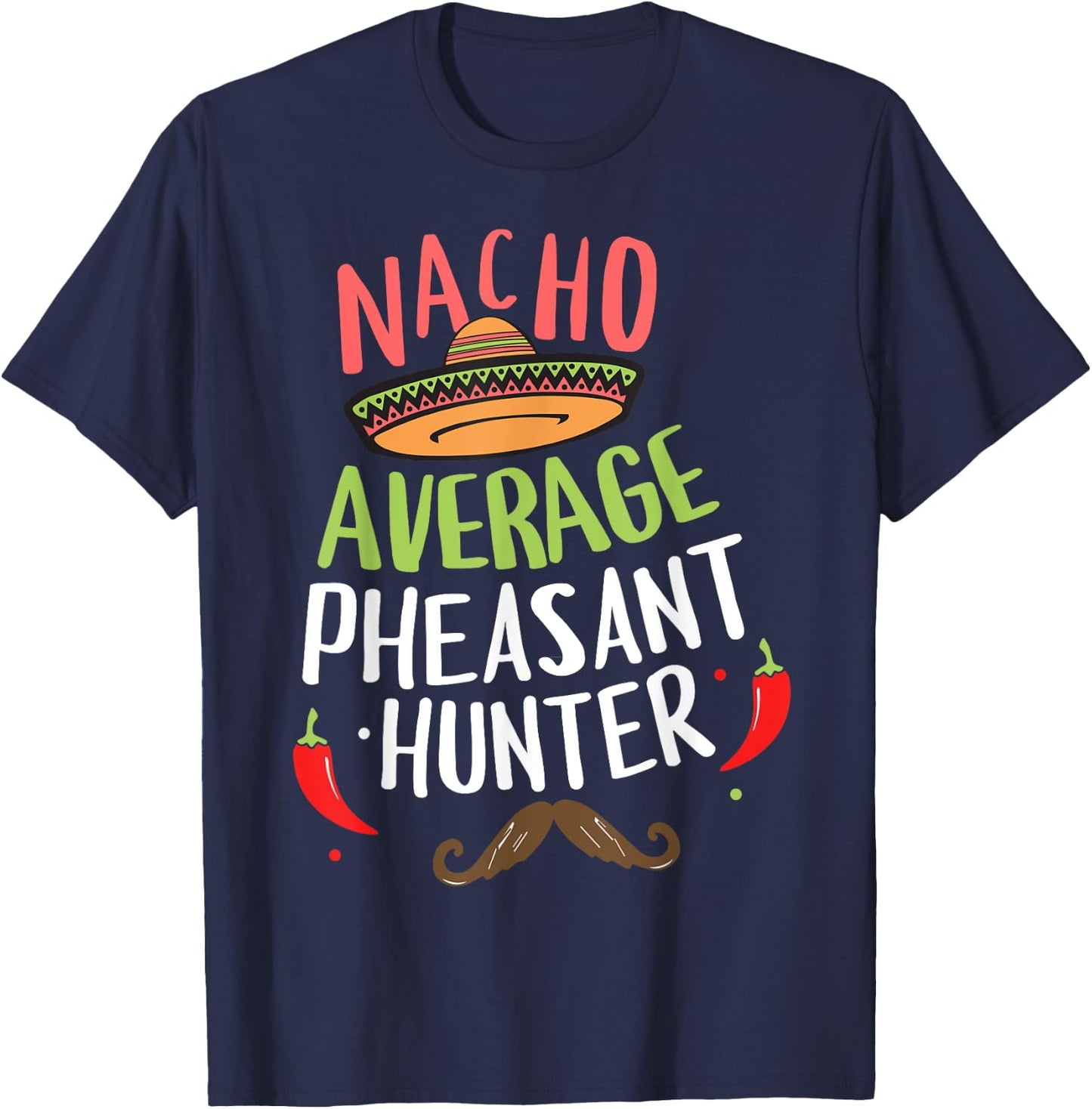 Nacho Average Pheasant Hunter Cinco De Mayo Fiesta T-Shirt - T-Shirt | Navy