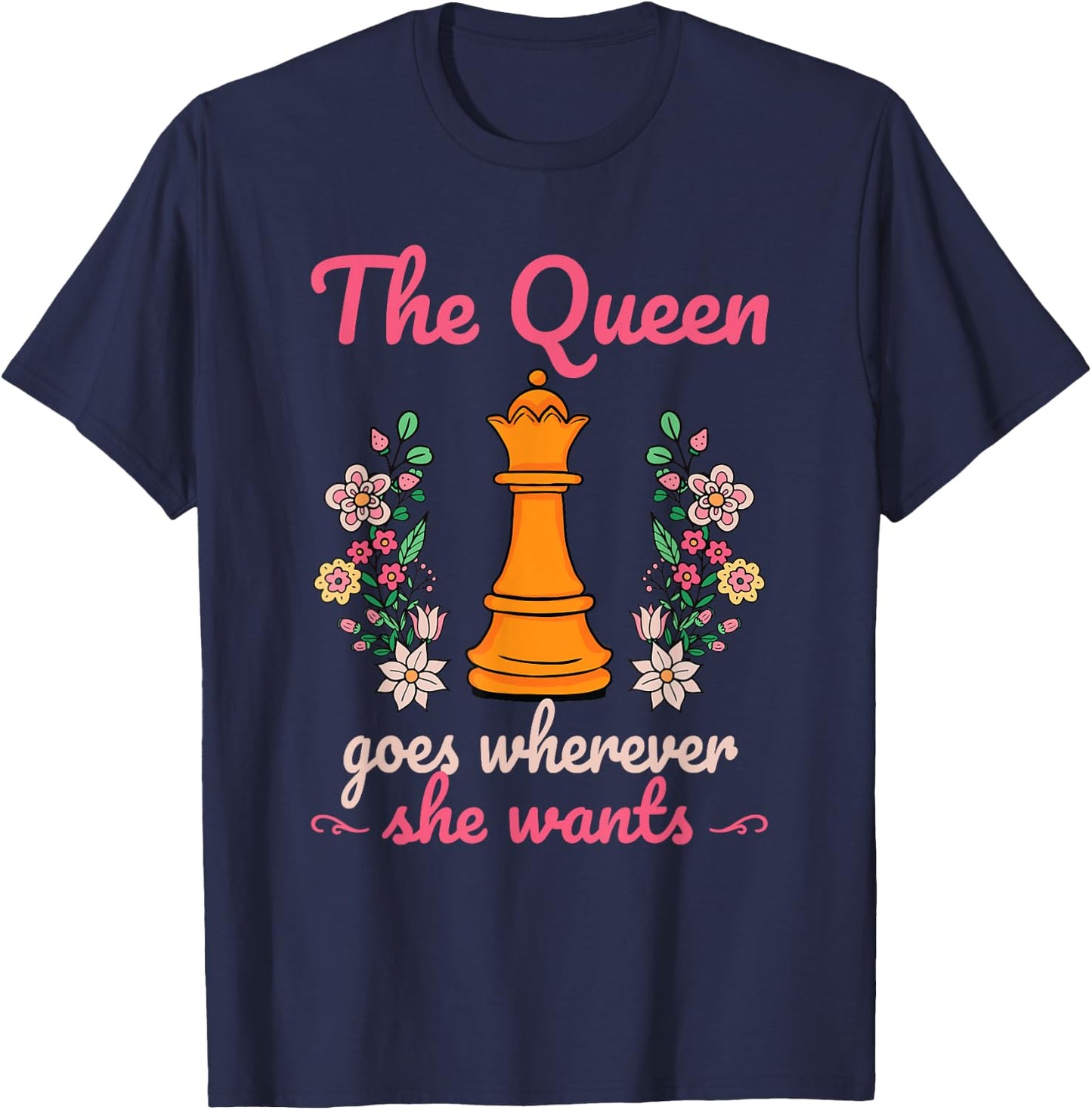 The Queen Goes Wherever She Wants Chess Lover Board Game Fan T-Shirt - T-Shirt | Navy