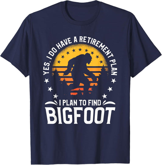Yes I Do Have A Retirement Plan I Plan To Find Bigfoot T-Shirt - T-Shirt | Navy