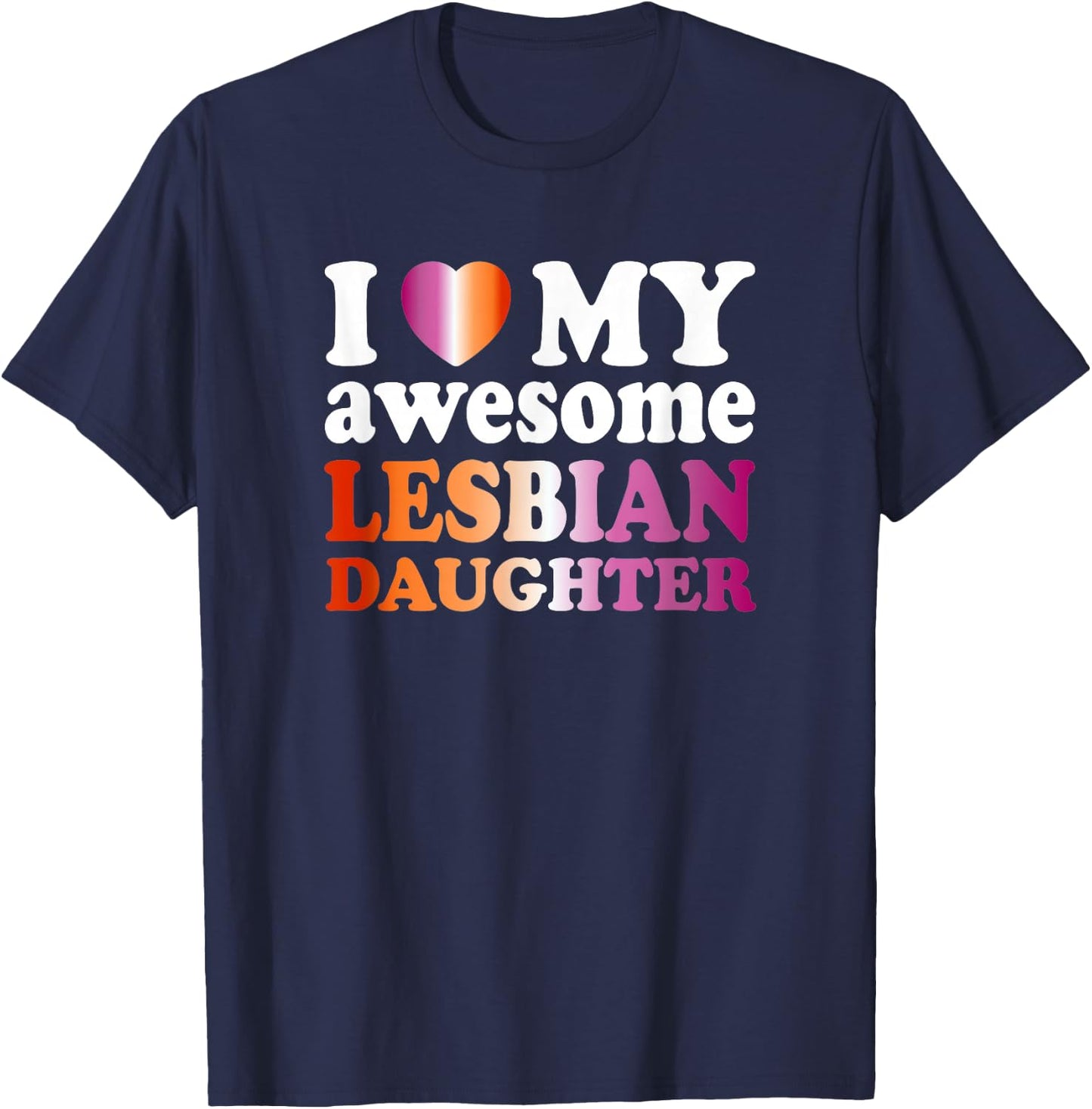 I Love My Awesome Lesbian Daughter T-Shirt - T-Shirt | Navy