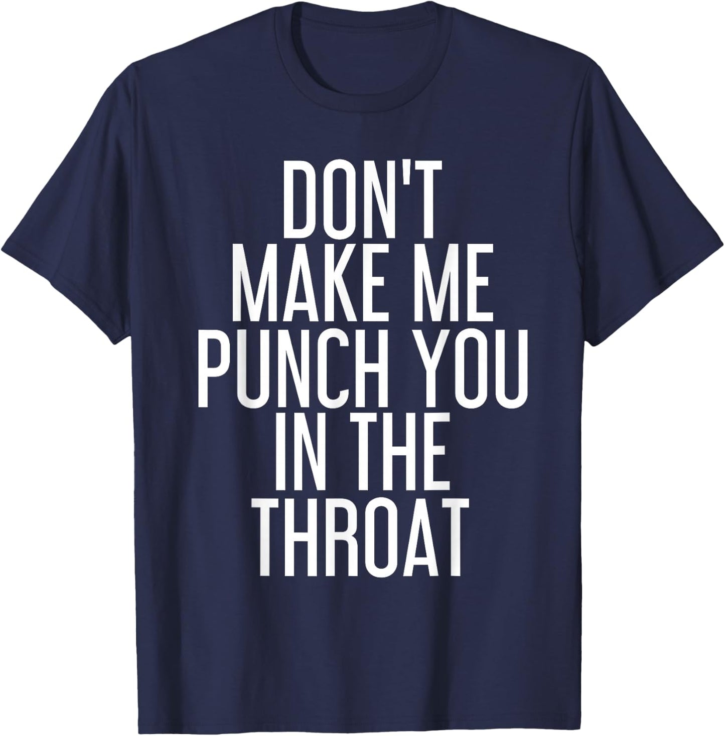 DON'T MAKE ME PUNCH YOU IN THE THROAT Shirt Funny Gift T-Shirt - T-Shirt | Navy