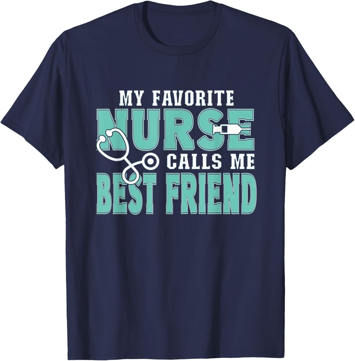 My Favorite Nurse Calls Me Best Friend Funny Nursing T-Shirt - T-Shirt | Navy