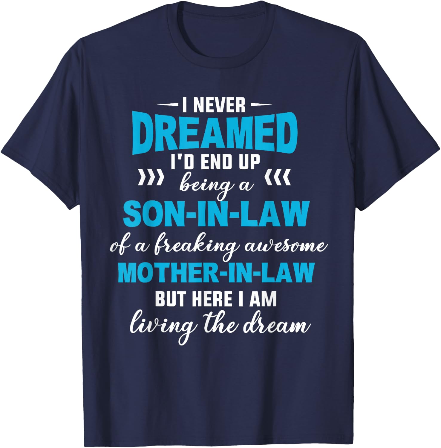 I Never Dreamed I'd End Up Being A Son In Law Awesome Gifts T-Shirt - T-Shirt | Navy