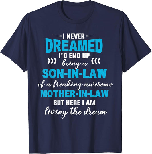 I Never Dreamed I'd End Up Being A Son In Law Awesome Gifts T-Shirt - T-Shirt | Navy