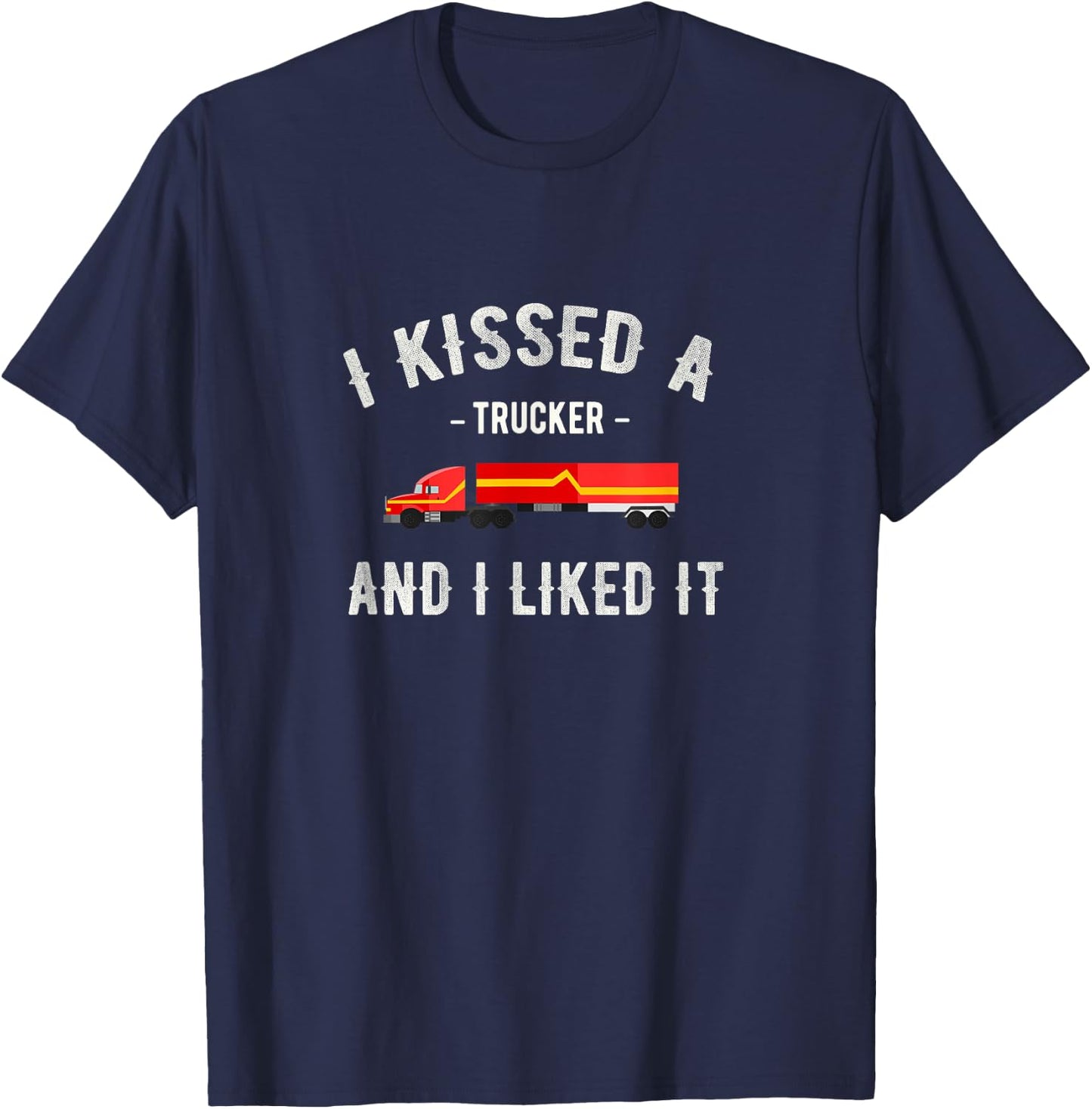 I kissed a trucker and I liked him a funny LK T-Shirt - T-Shirt | Navy
