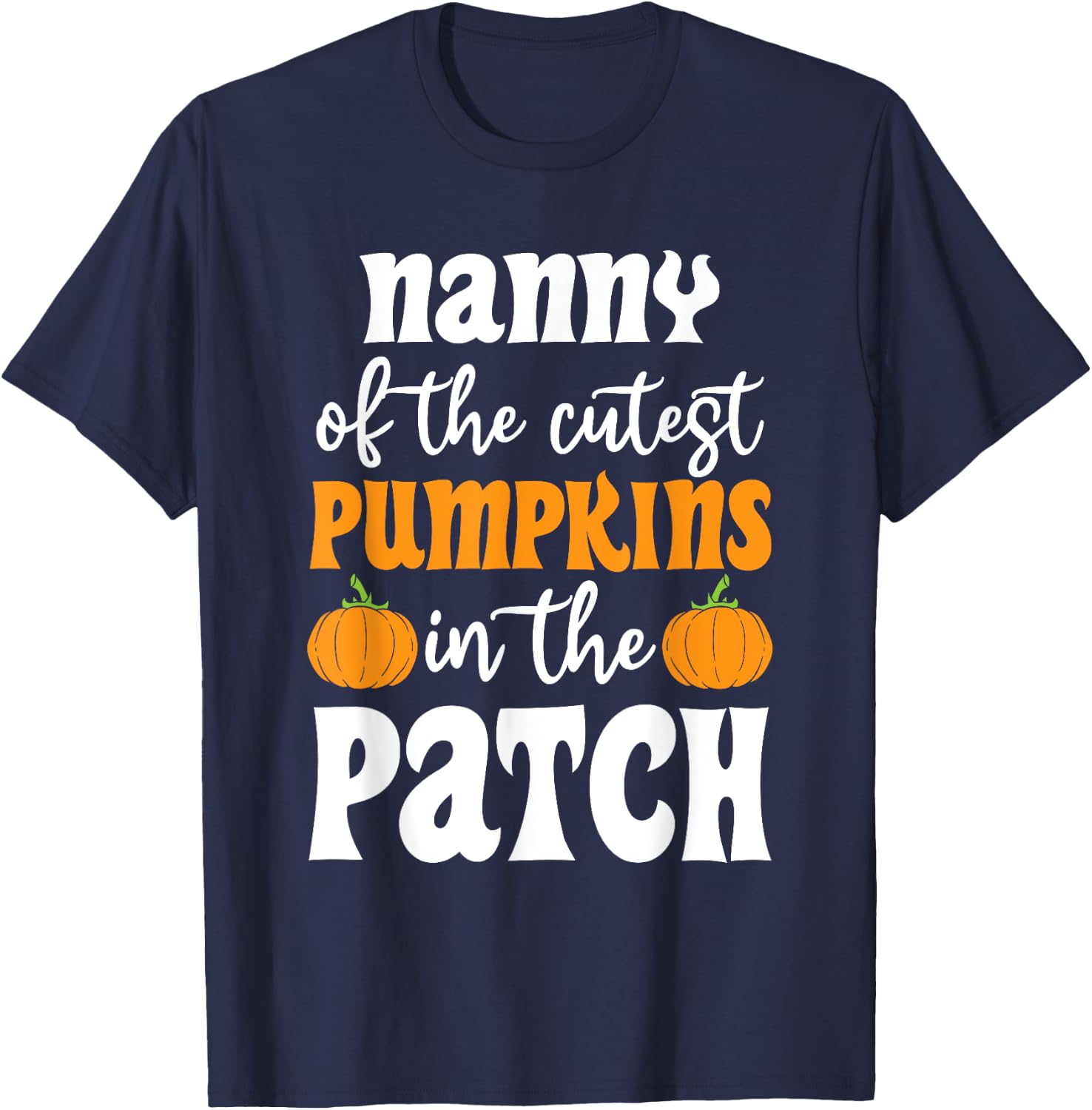 Nanny Of The Cutest Pumpkins In The Patch Halloween T-Shirt - T-Shirt | Navy