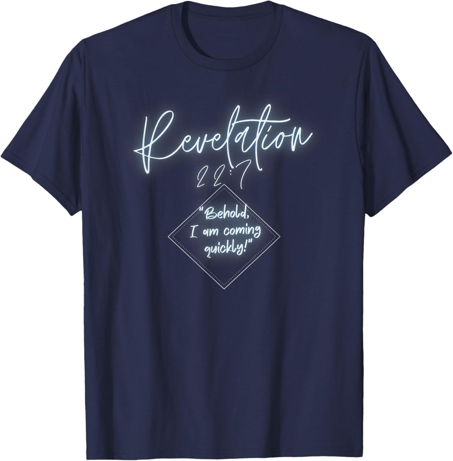 Revelation 22:7 Behold I Am Coming T-Shirt - T-Shirt | Navy