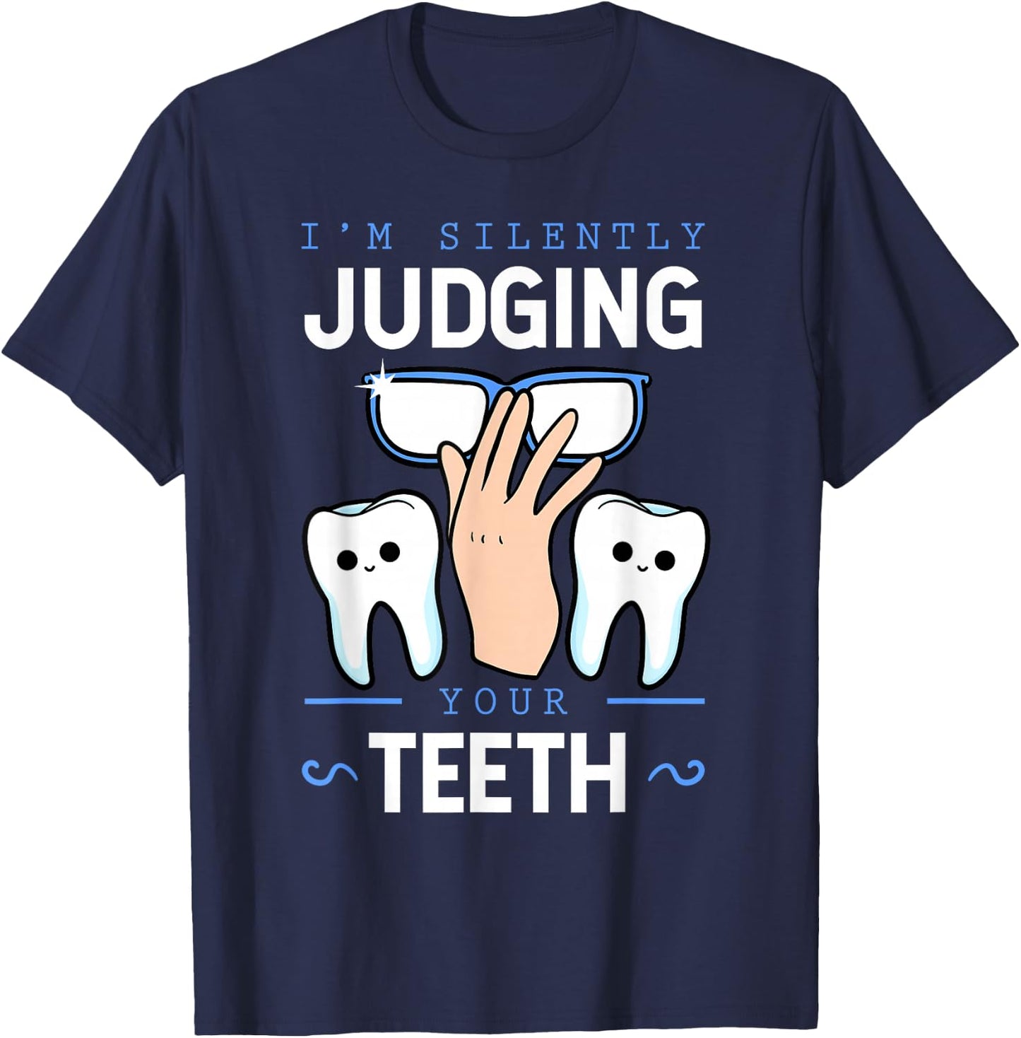 I'm Silently Judging Your Teeth Dentist Dental Surgeon Gift T-Shirt - T-Shirt | Navy