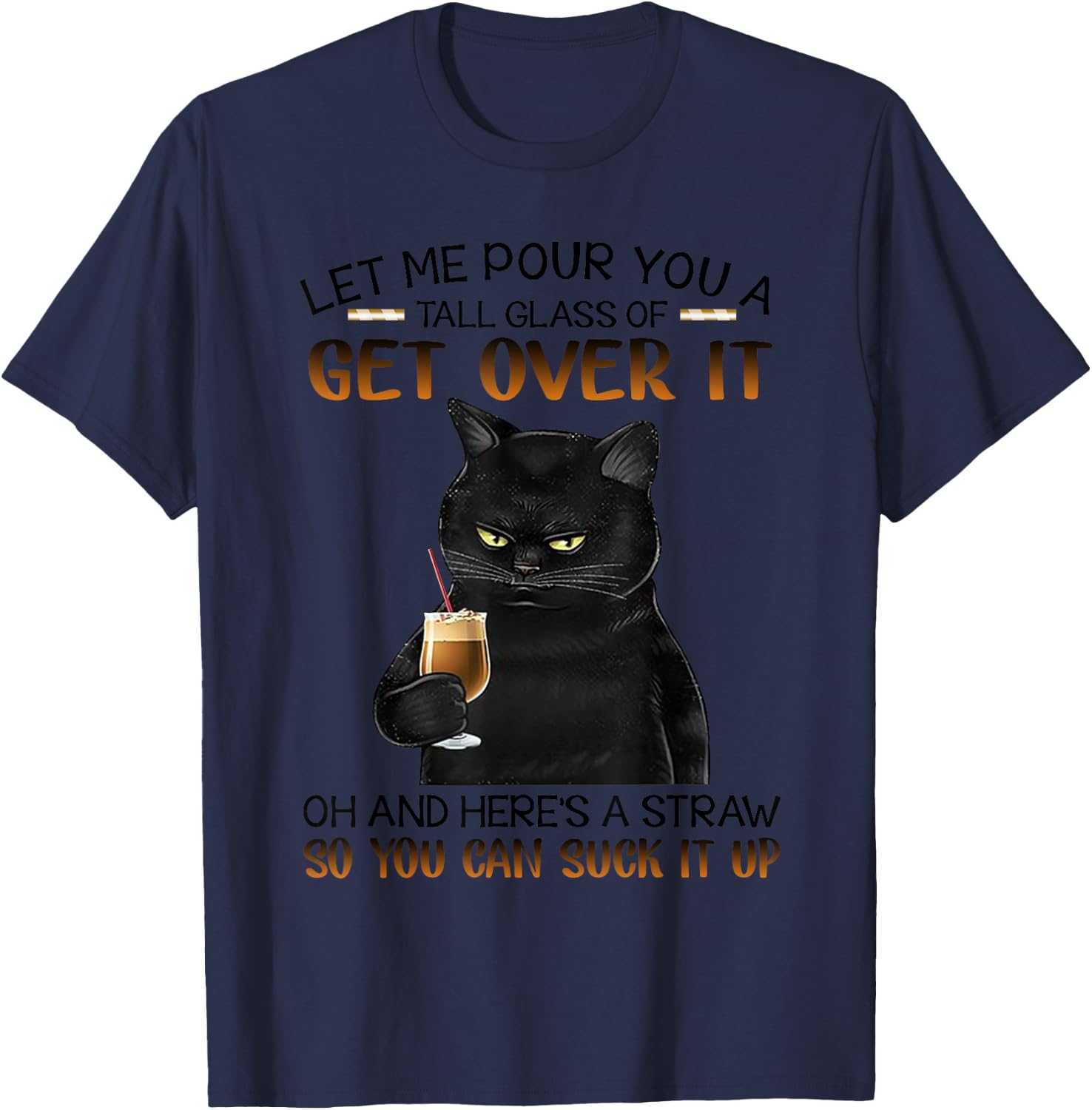 Let me pour a tall glass with straw to suck it up-Cat Lovers T-Shirt - T-Shirt | Navy