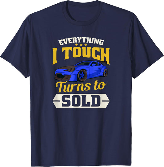 Everything I Touch Turns To Sold Design Car Salesman T-Shirt - T-Shirt | Navy