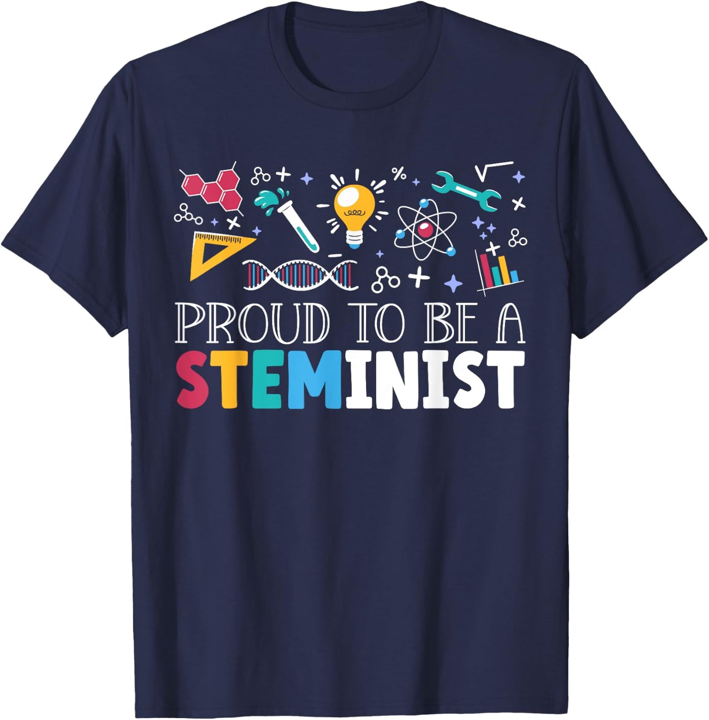 Proud To Be A Steminist Science Engineering Biology STEM T-Shirt - T-Shirt | Navy