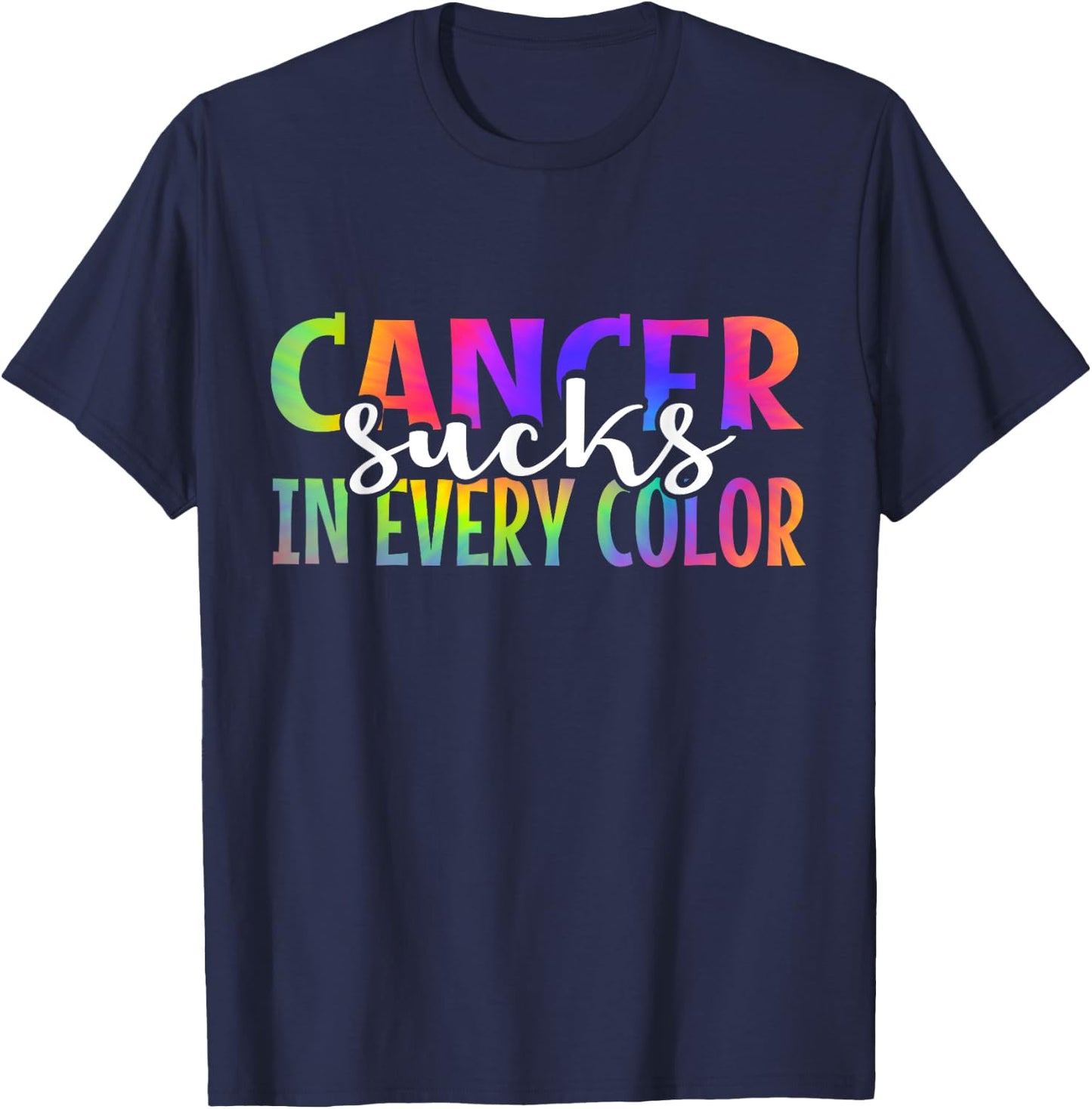 Cancer Sucks In Every Color Fighter | Tie Dye T-Shirt - T-Shirt | Navy
