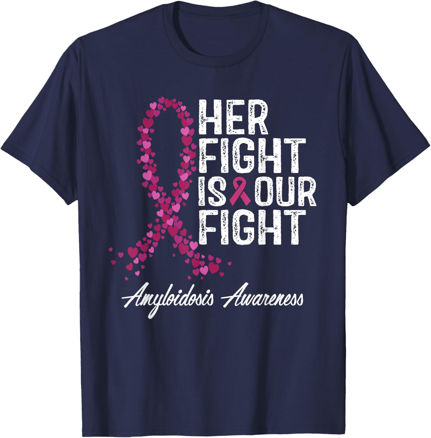 Her Fight Is Our Fight Amyloidosis Awareness T-Shirt - T-Shirt | Navy