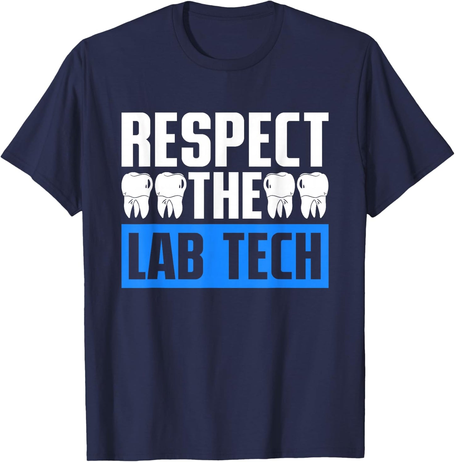 Dental Technician Dental Prosthetist Respect The Lab Tech T-Shirt - T-Shirt | Navy