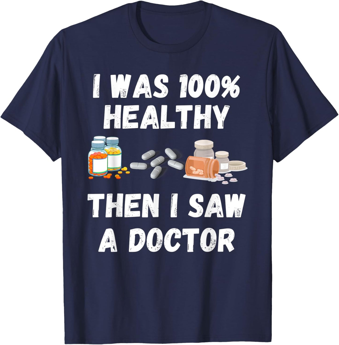 I Was 100% Healthy Until I Visited A Doctor funny old people T-Shirt - T-Shirt | Navy