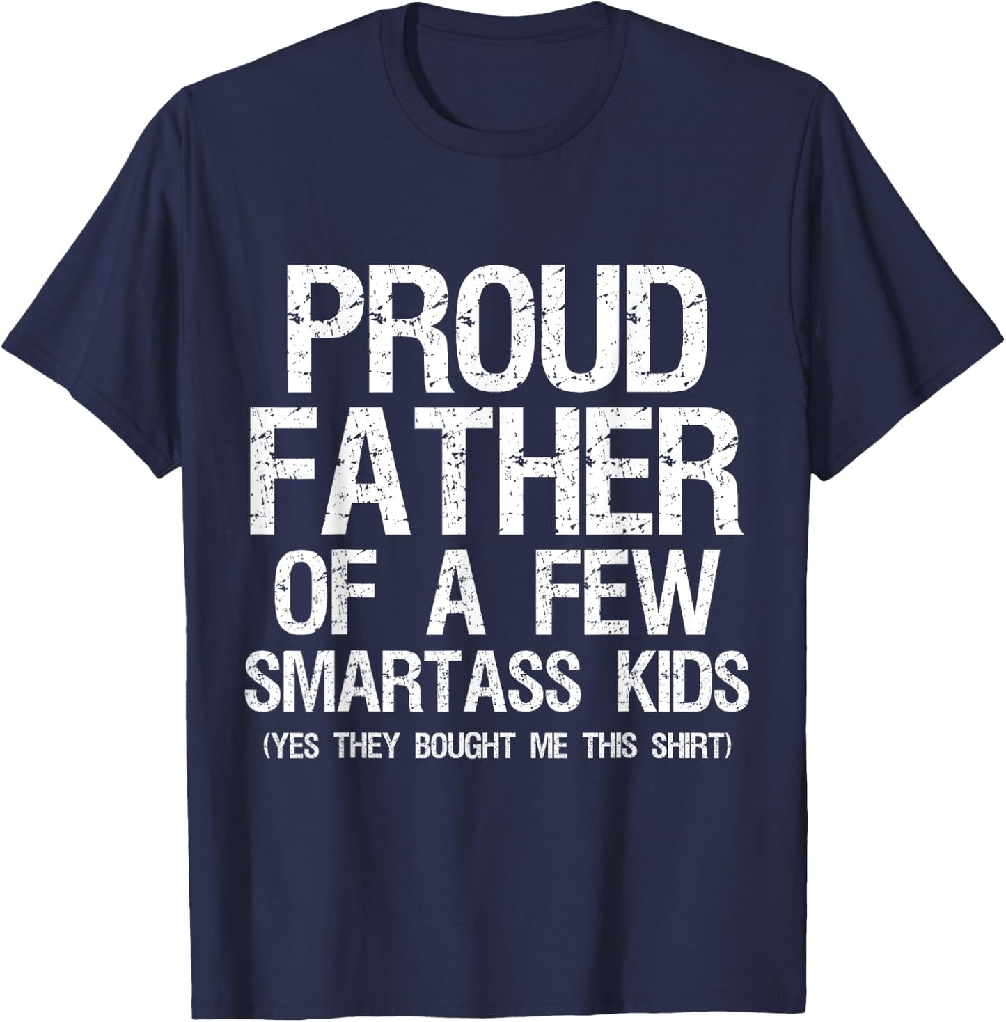 Proud Father Of A Few Smartass Kids Funny Father's Day Shirt T-Shirt - T-Shirt | Navy