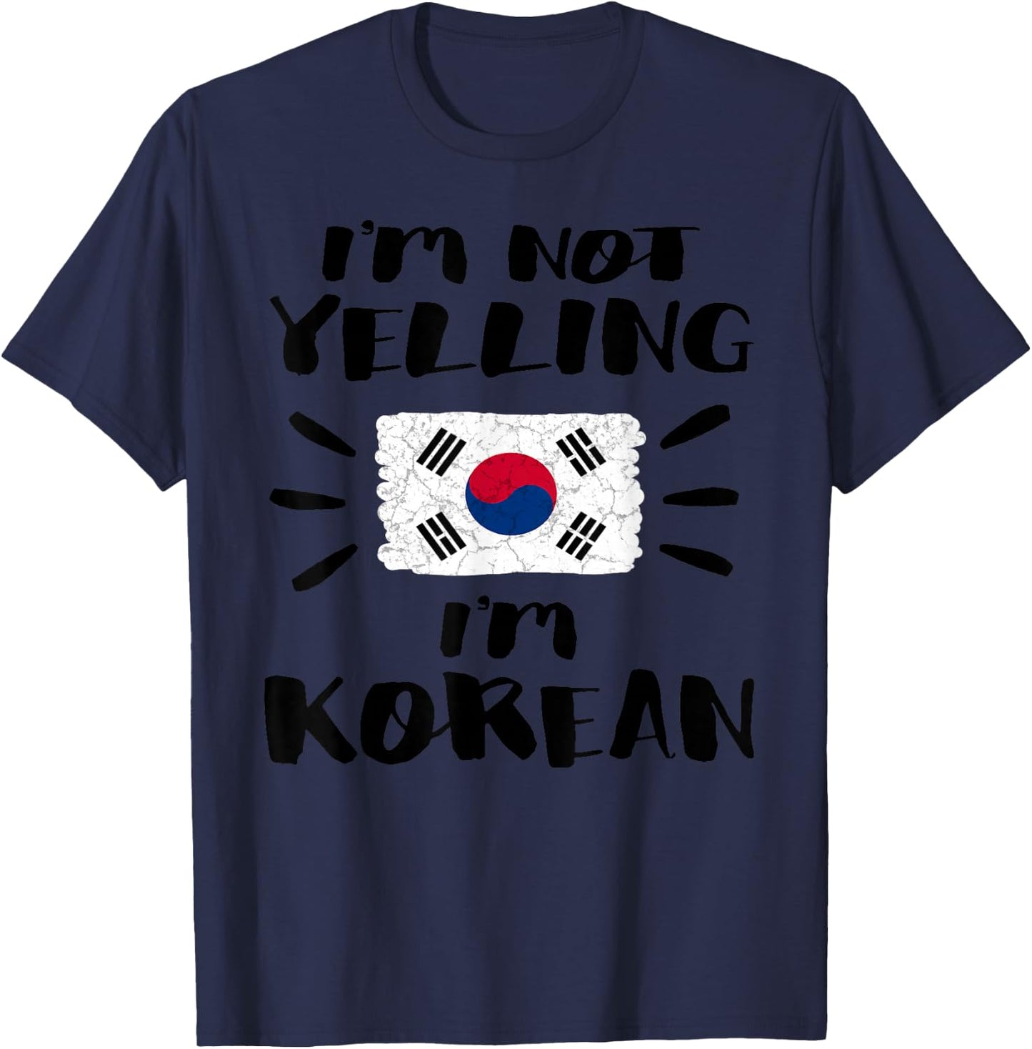 I'm Not Yelling I'm Korean Flag Coworker Humor Shirt T-Shirt - T-Shirt | Navy