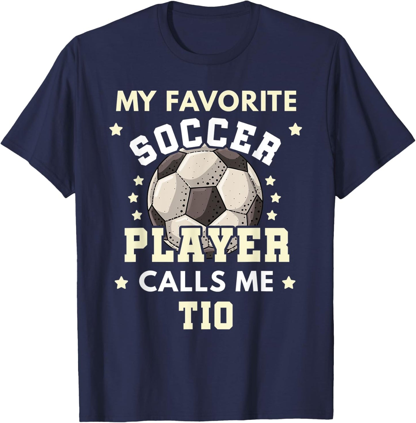 My Favorite Soccer Player Calls Me Tio Soccer Uncle T-Shirt - T-Shirt | Navy