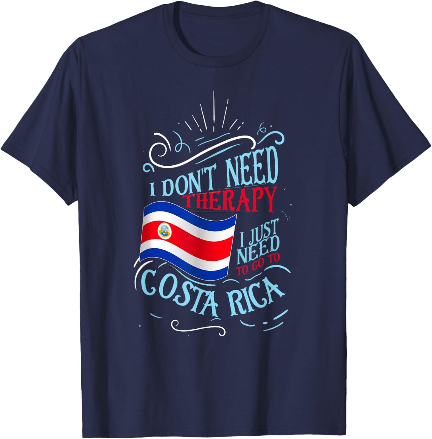 I Don't Need Therapy I Just Need To Go To Costa Rica T-Shirt - T-Shirt | Navy