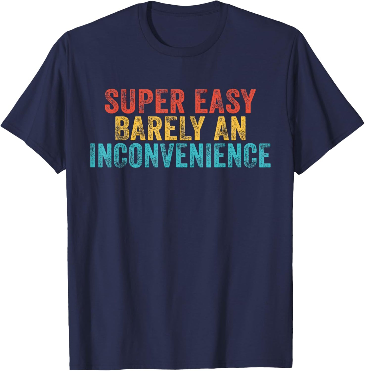 Funny Super Easy Barely an Inconvenience Saying Vintage T-Shirt - T-Shirt | Navy