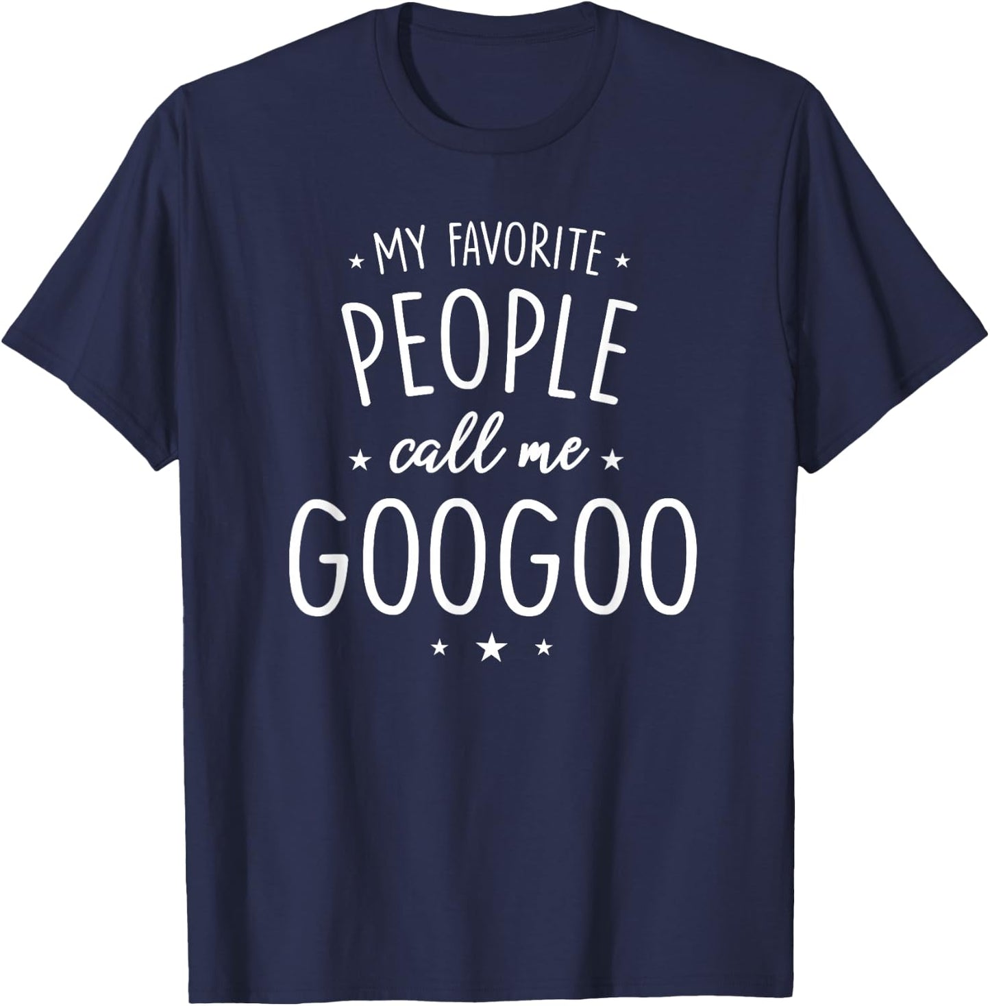 GooGoo Design: My Favorite People Call Me GooGoo T-Shirt - T-Shirt | Navy