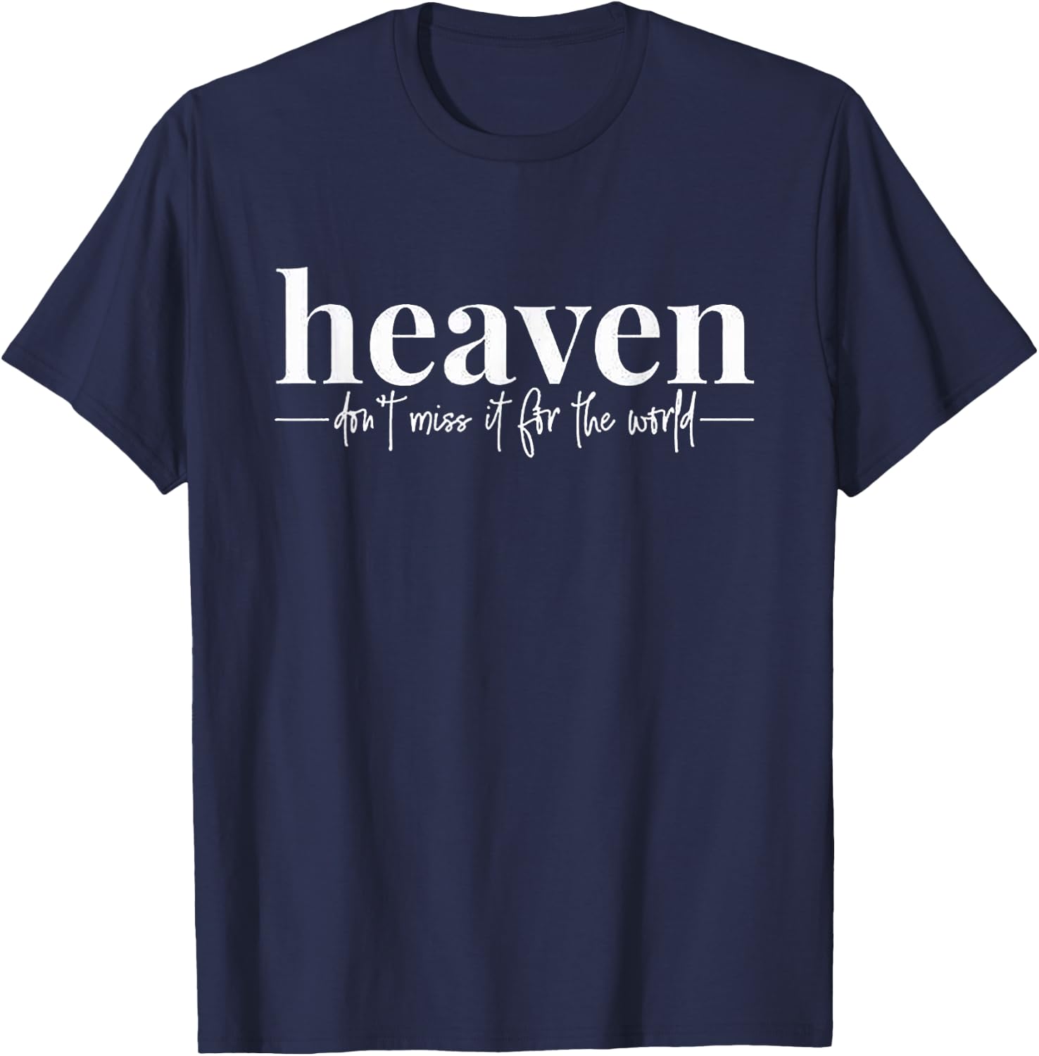 Der Himmel verpassen ES Nicht für die Welt T-Shirt - T-Shirt | Navy