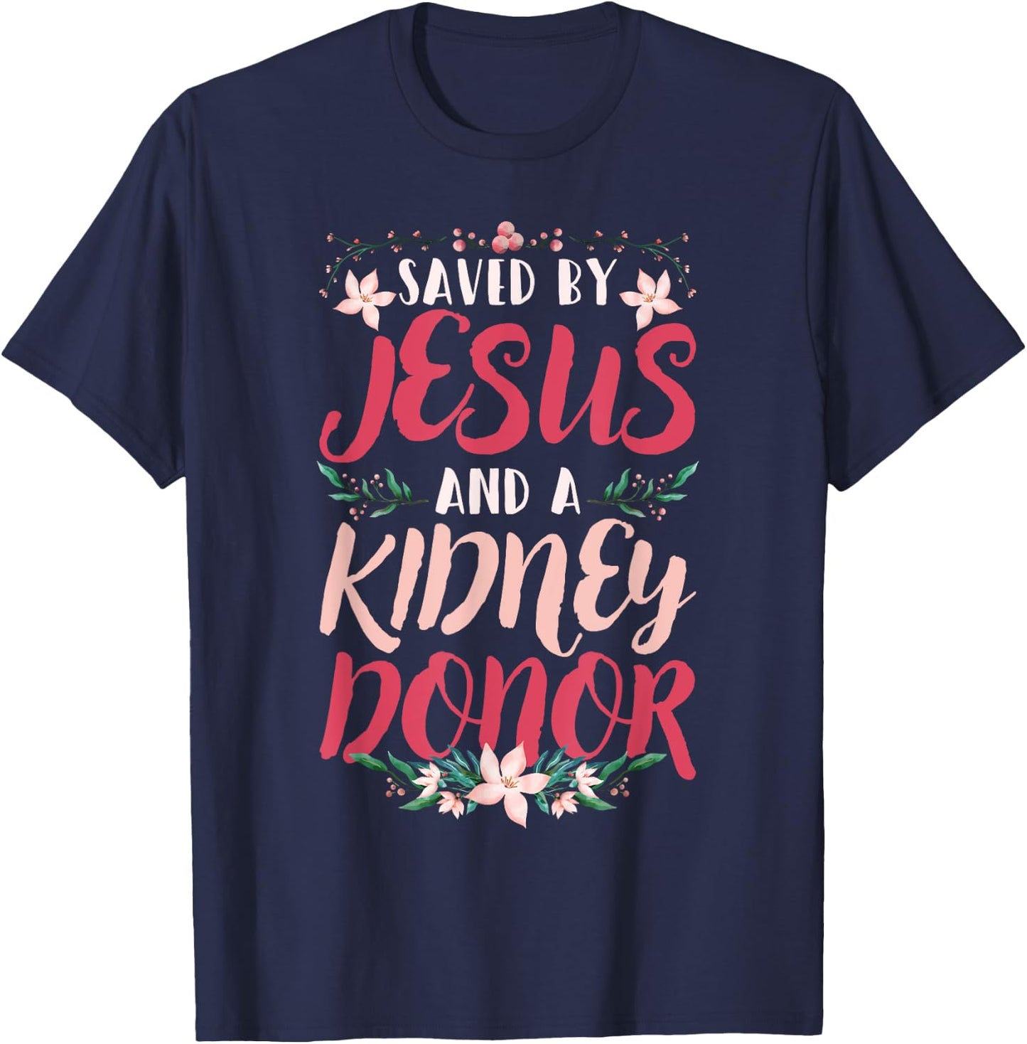 Christian Organ Transplant Saved by Jesus and a Kidney Donor T-Shirt - T-Shirt | Navy