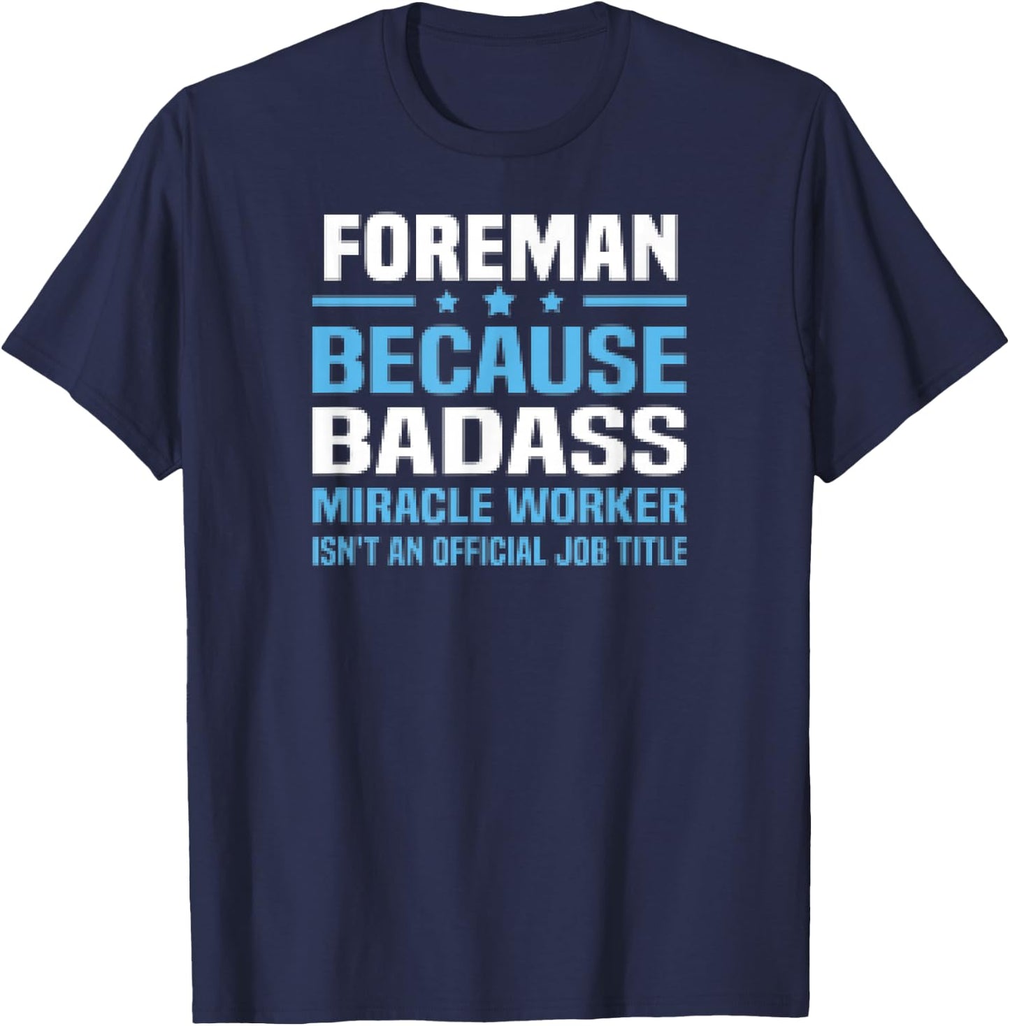 Foreman Because Badass Miracle Worker Isnt A Title T-Shirt - T-Shirt | Navy