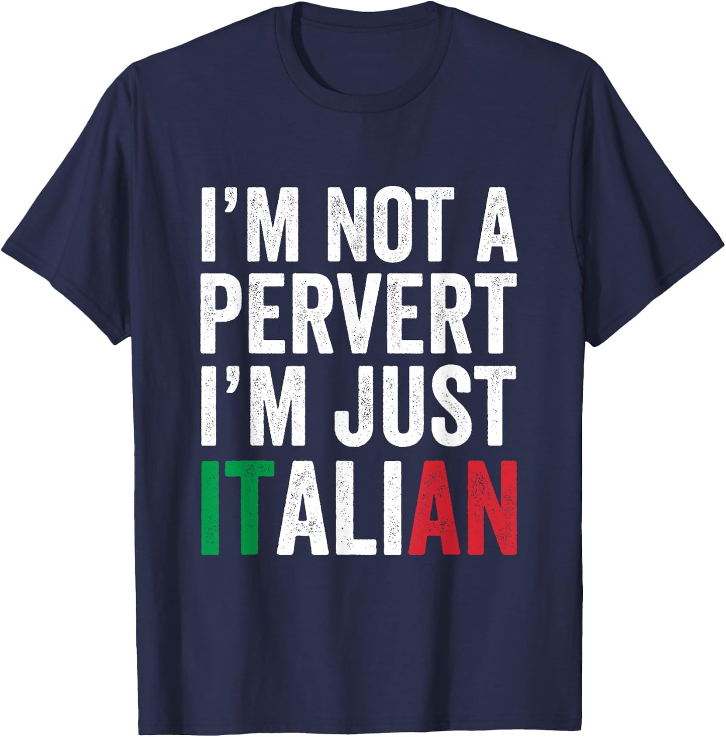I'm not a pervert I'm Just Italian Humor Joke Funny Italian T-Shirt - T-Shirt | Navy