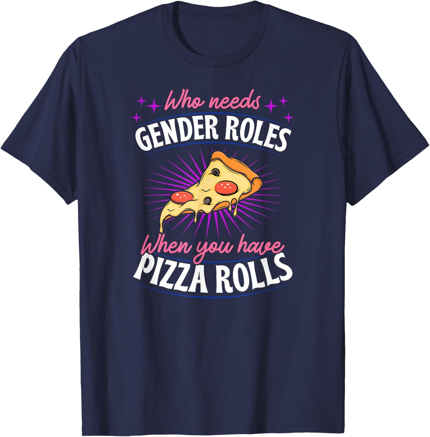 Who Needs Gender Roles When You Have Pizza Rolls Genderfluid T-Shirt - T-Shirt | Navy