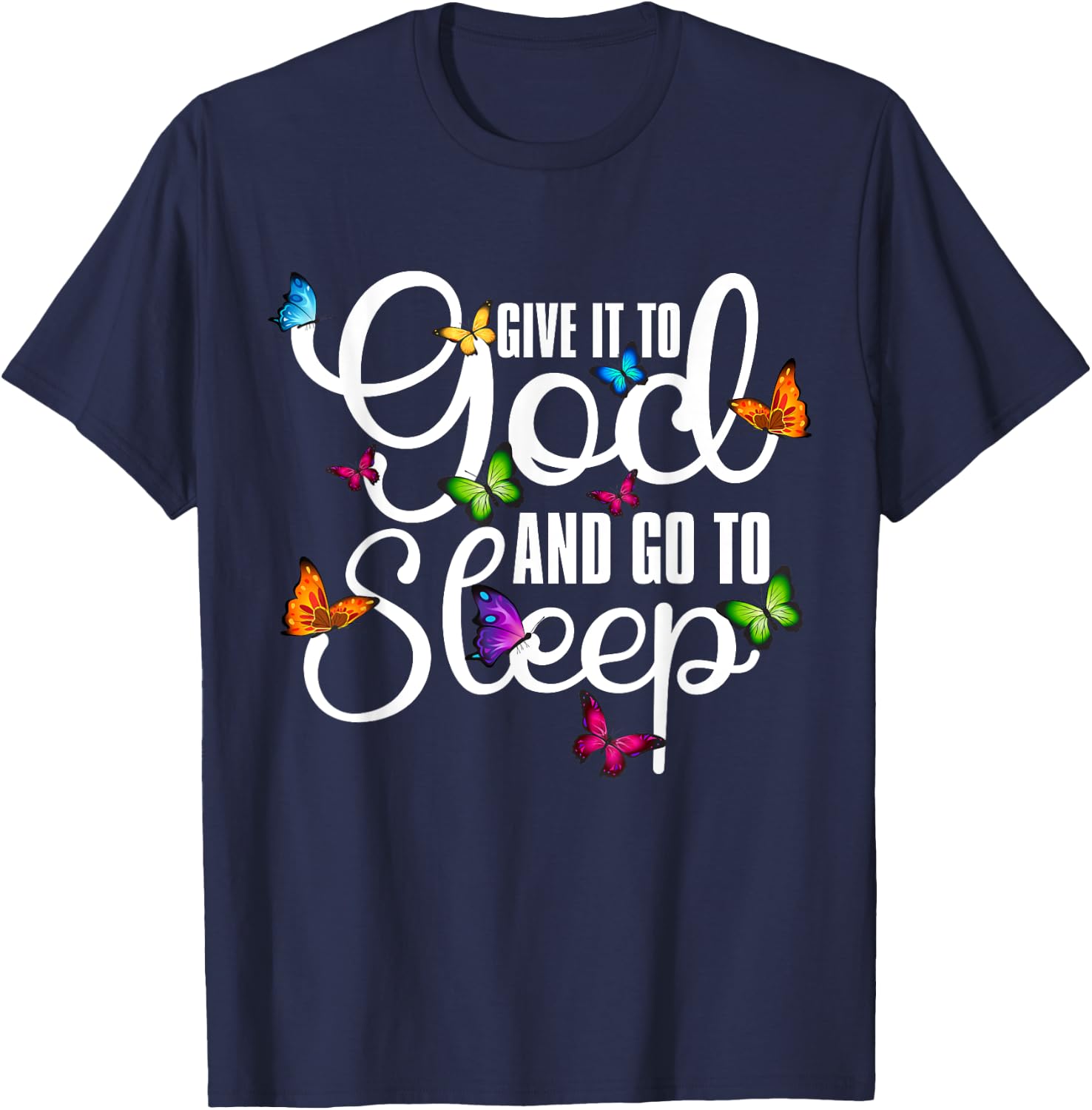 Give It To God And Go To Sleep Butterfly Art - Christian T-Shirt - T-Shirt | Navy