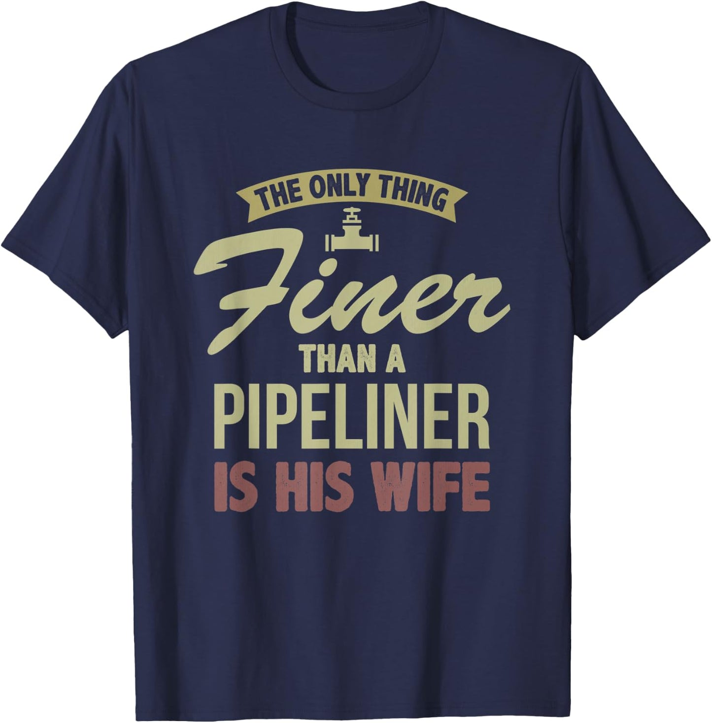 Finer Wife Pipeliner Welder Welding Pipeline Fiancee Funny T-Shirt - T-Shirt | Navy