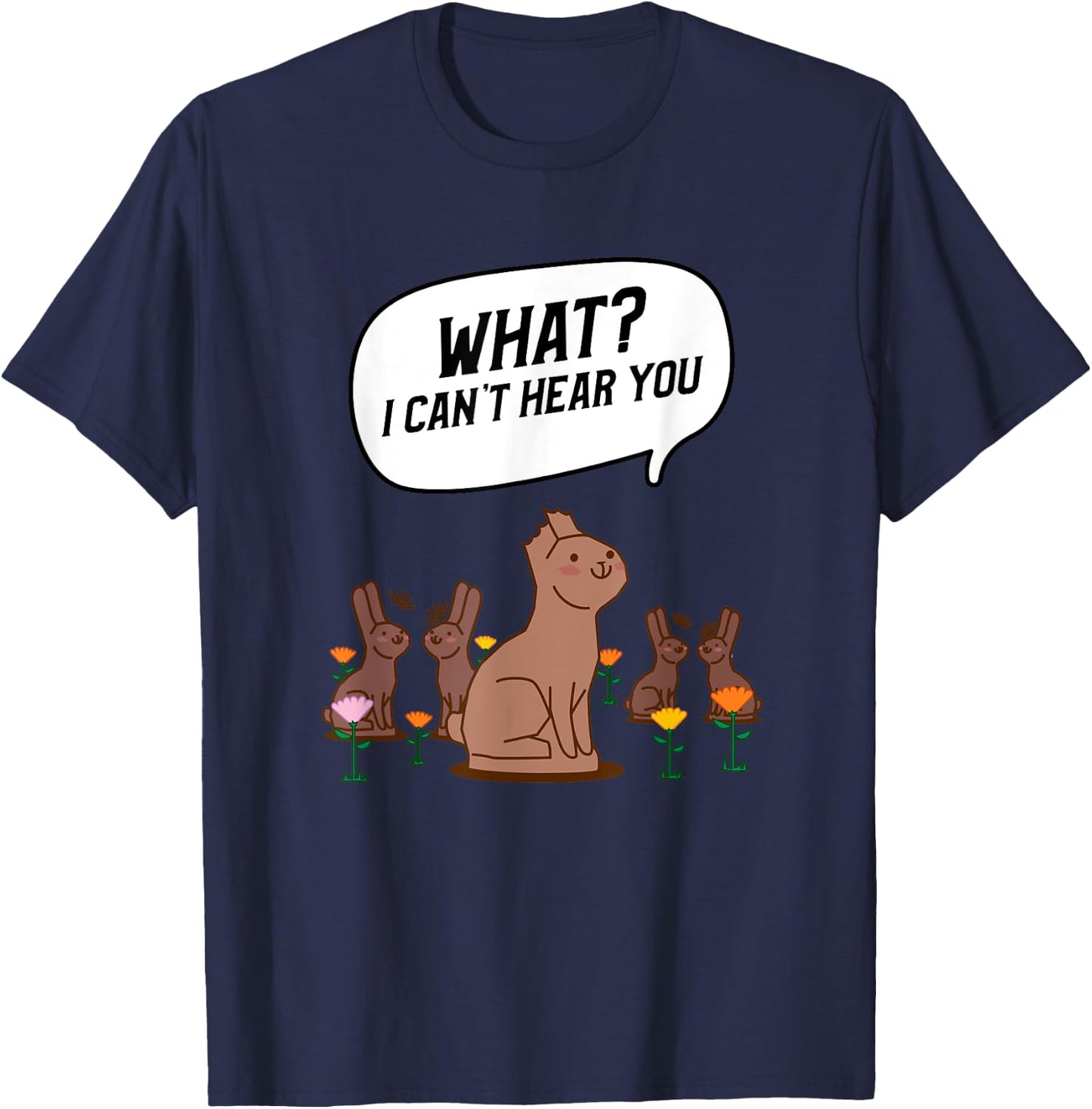 What? I Can't Hear You Funny Chocolate Bunny Rabbit T-Shirt - T-Shirt | Navy