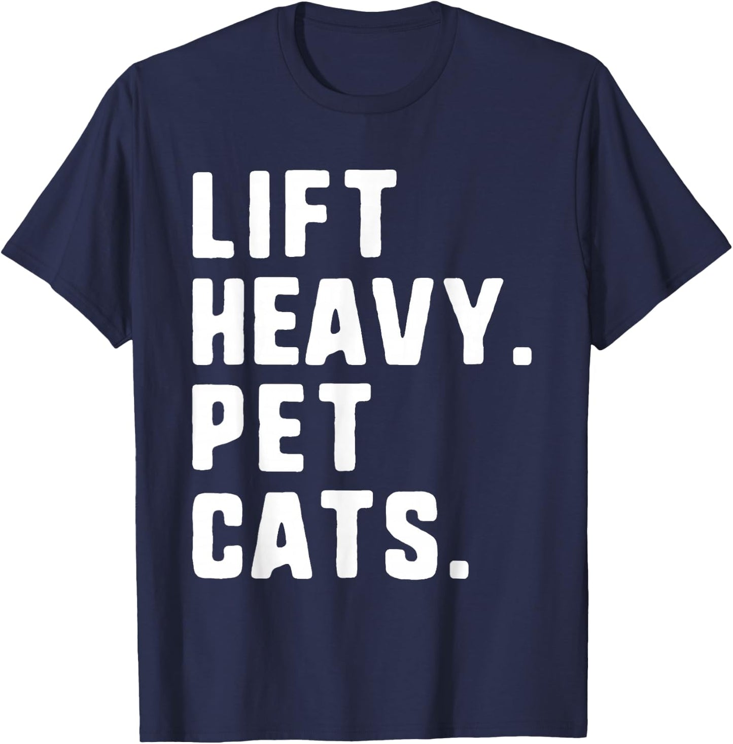 Lift Heavy Pet Cats Funny Gym Workout Weight Lifting T-Shirt - T-Shirt | Navy