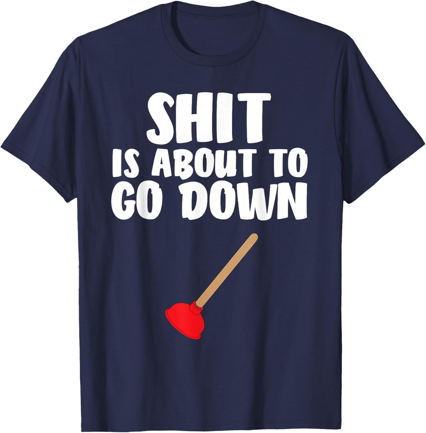Crap is About To Go Down Shirt Funny Plumber Joke T-Shirt - T-Shirt | Navy
