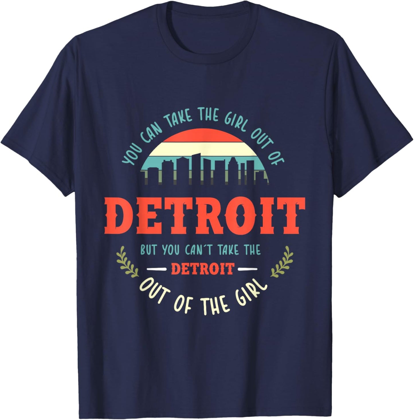 Funny Girl Quote or You Can Take the Girl Out of Detroit T-Shirt - T-Shirt | Navy