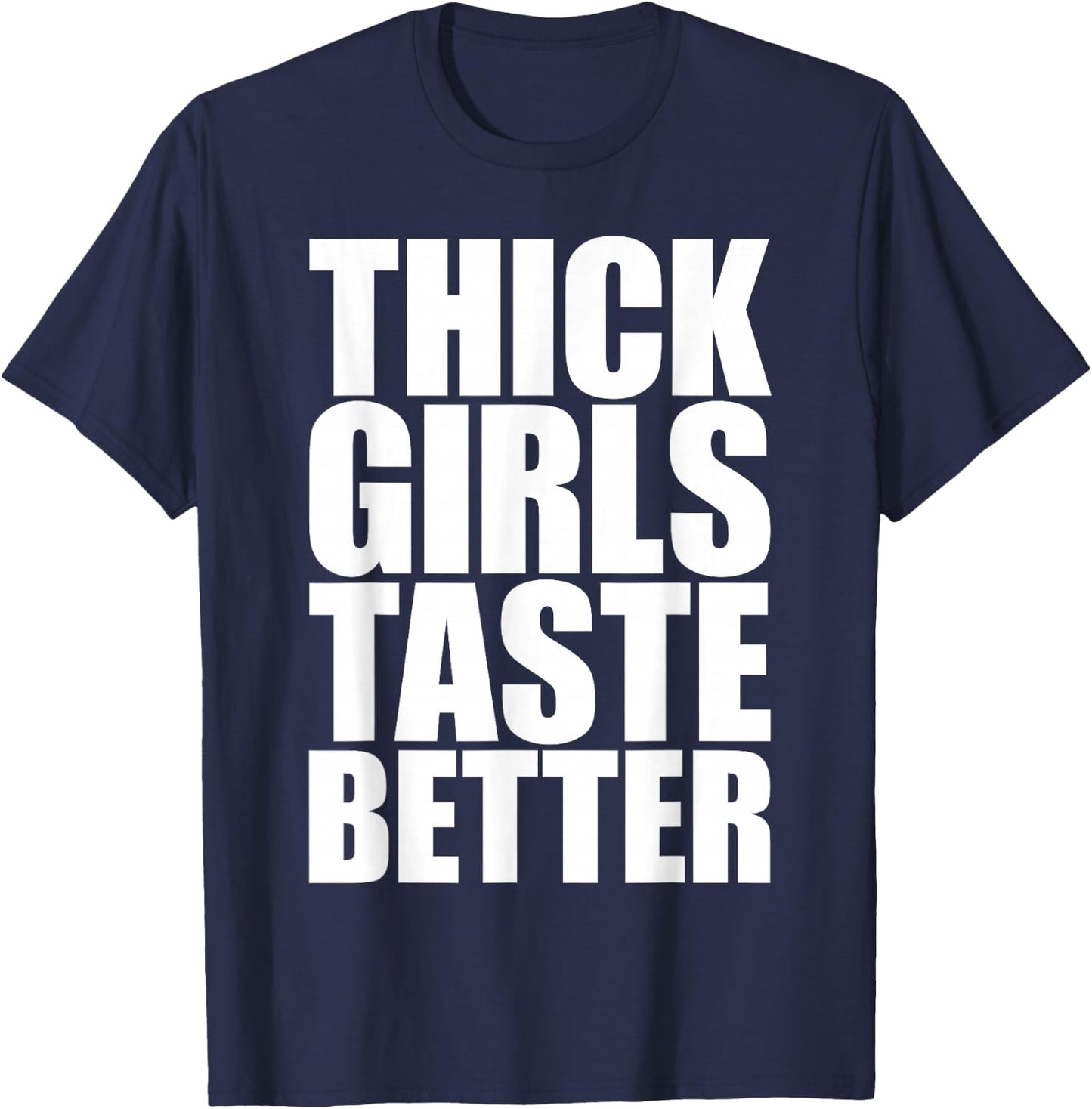 Thick Girls Taste Better T-Shirt - T-Shirt | Navy