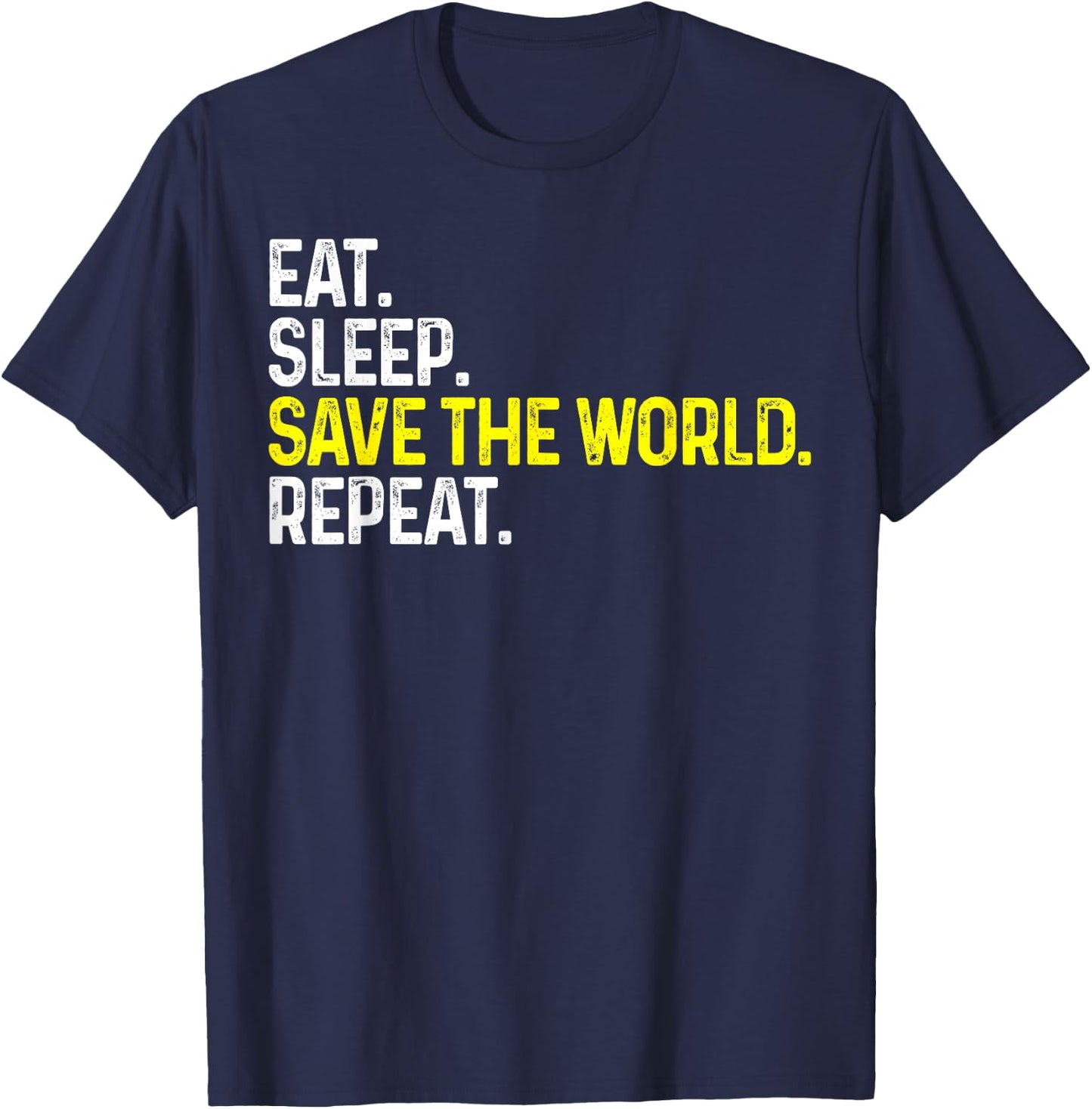Eat Sleep Save The World Repeat Funny Save The World T-Shirt - T-Shirt | Navy