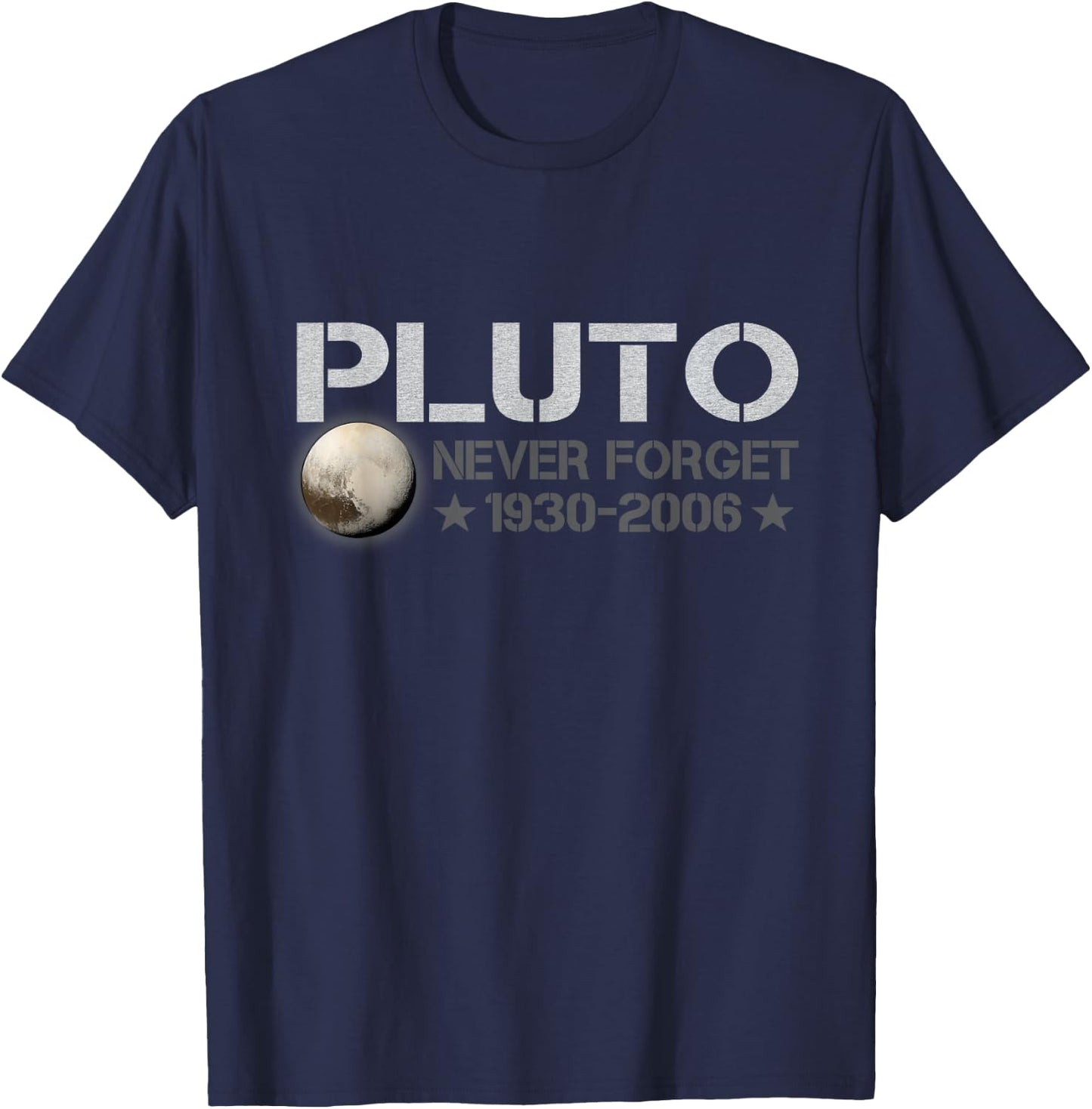 Never Forget Pluto 1930 - 2006 Space Lovers Gift T-Shirt - T-Shirt | Navy
