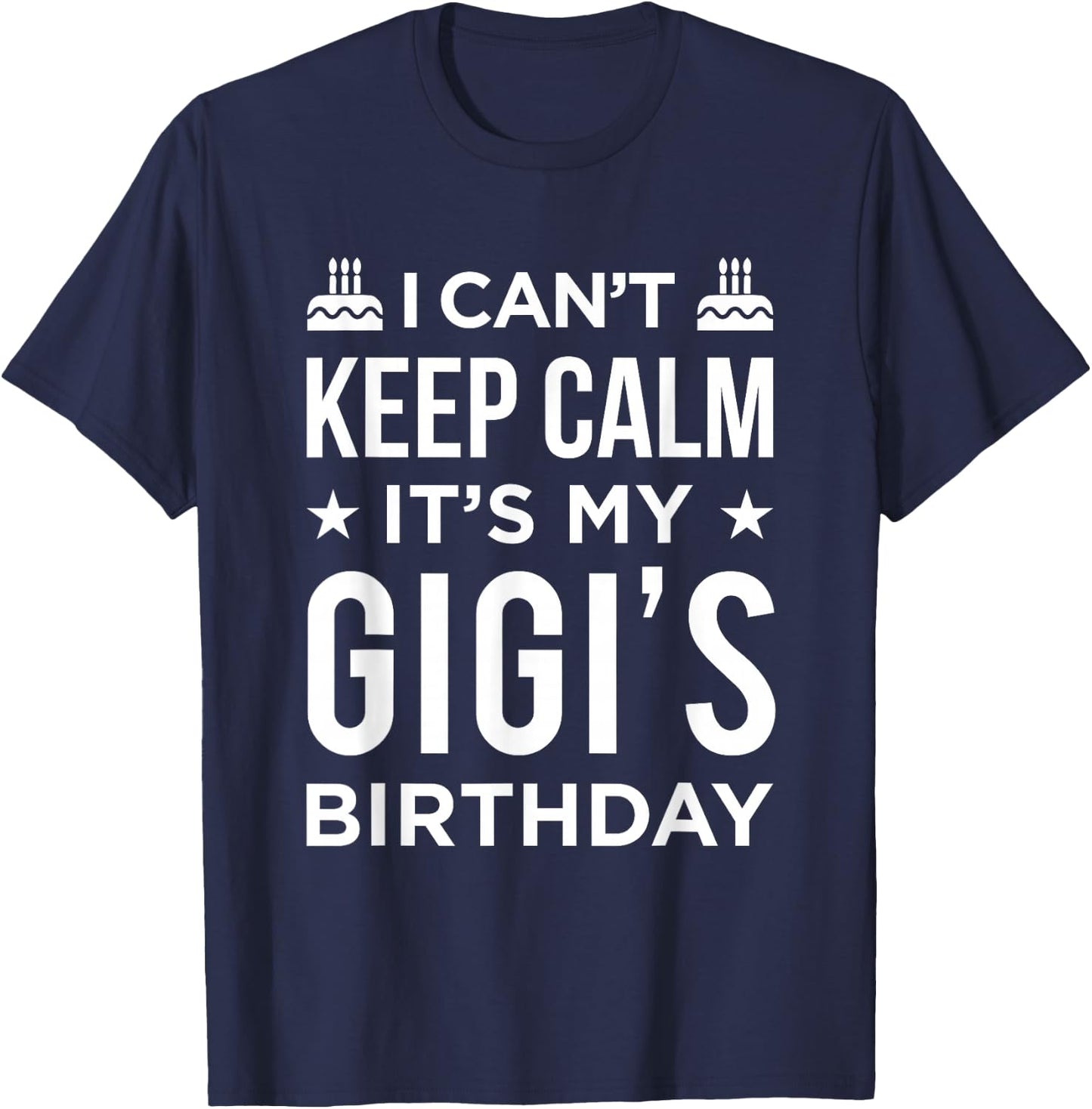 I Can't Keep Calm It's My Gigi's Birthday T-Shirt - T-Shirt | Navy