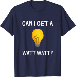 Can I Get A Watt Watt Funny Light Bulb Electrician Gift T-Shirt - T-Shirt | Navy