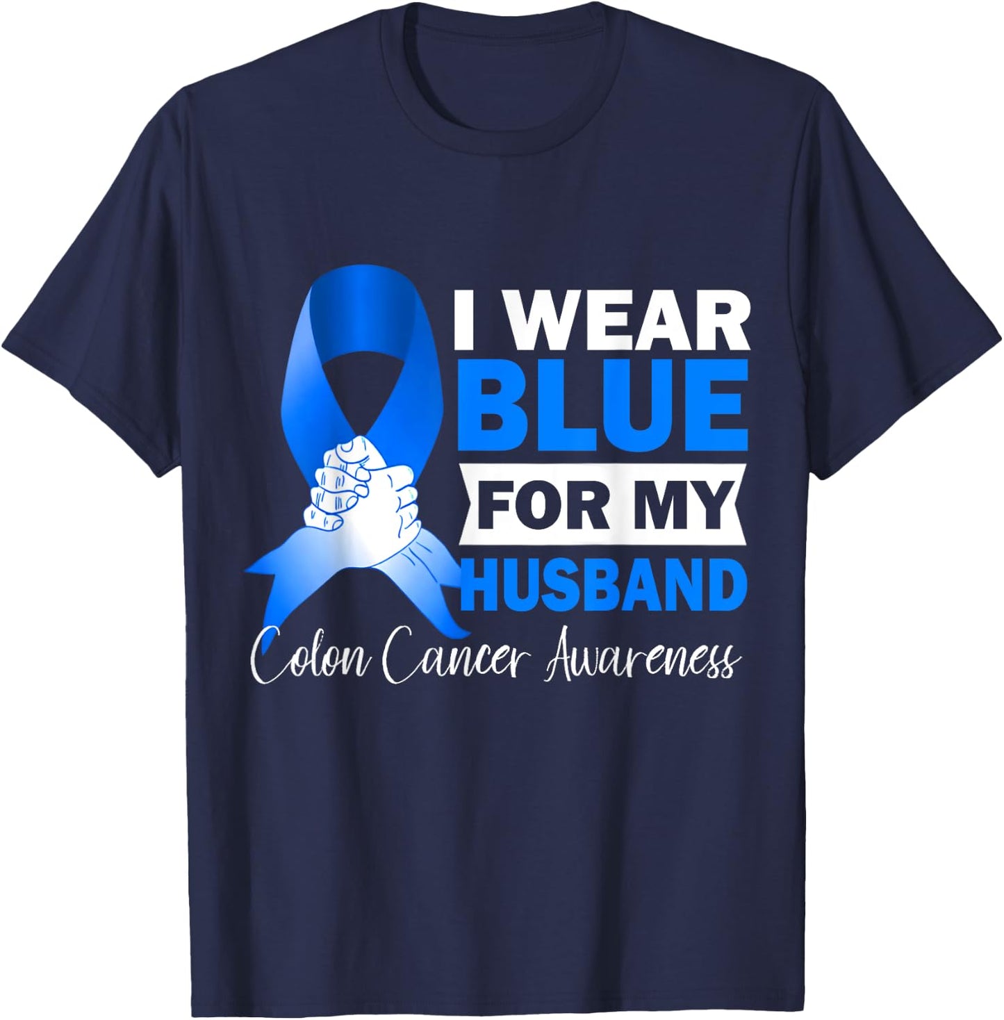 I Wear Blue For My Husband Warrior Colon Cancer Awareness T-Shirt - T-Shirt | Navy
