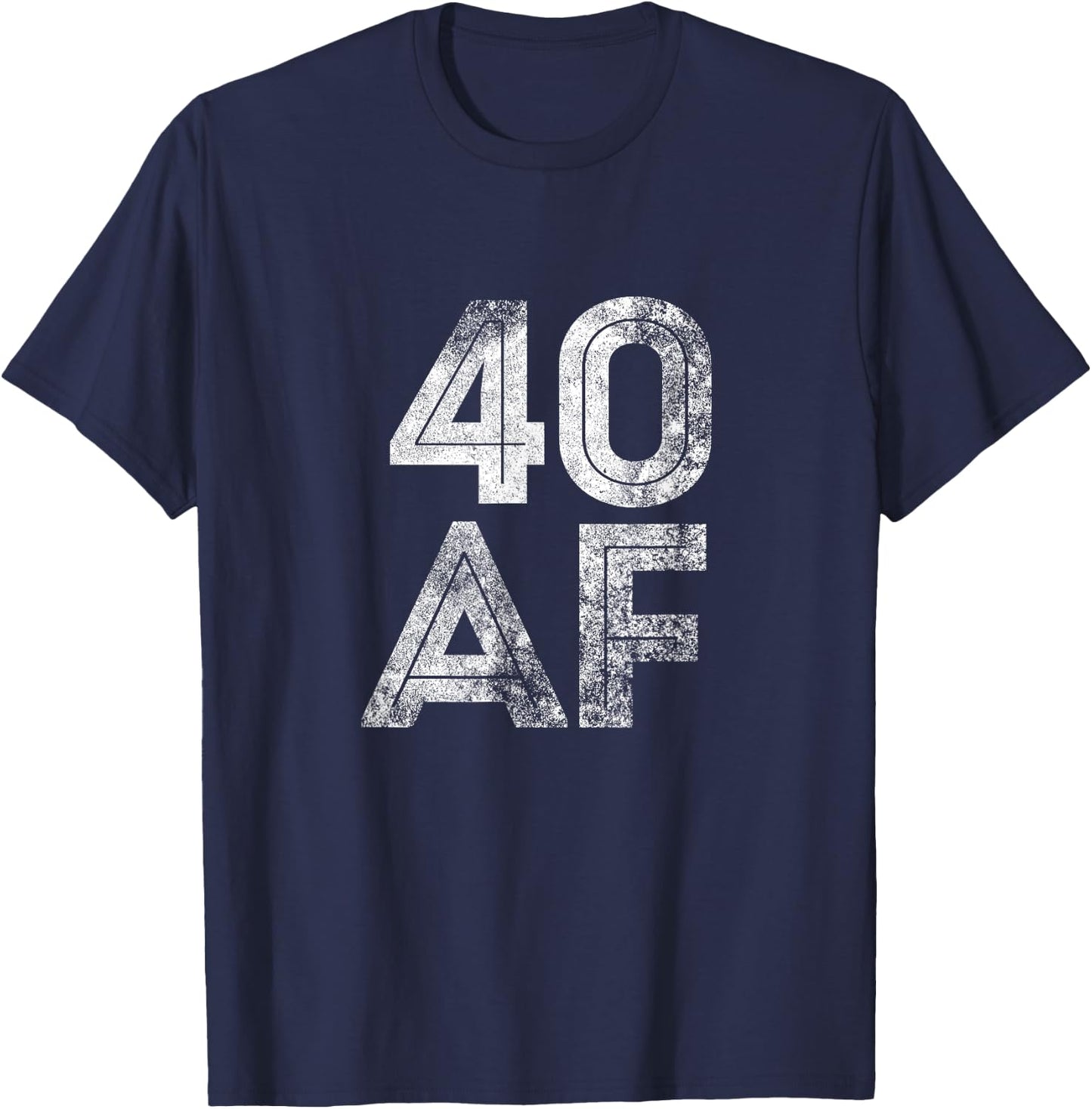 40 AF Funny 40th Fortieth Birthday Party Gift Shirt T-Shirt - T-Shirt | Navy
