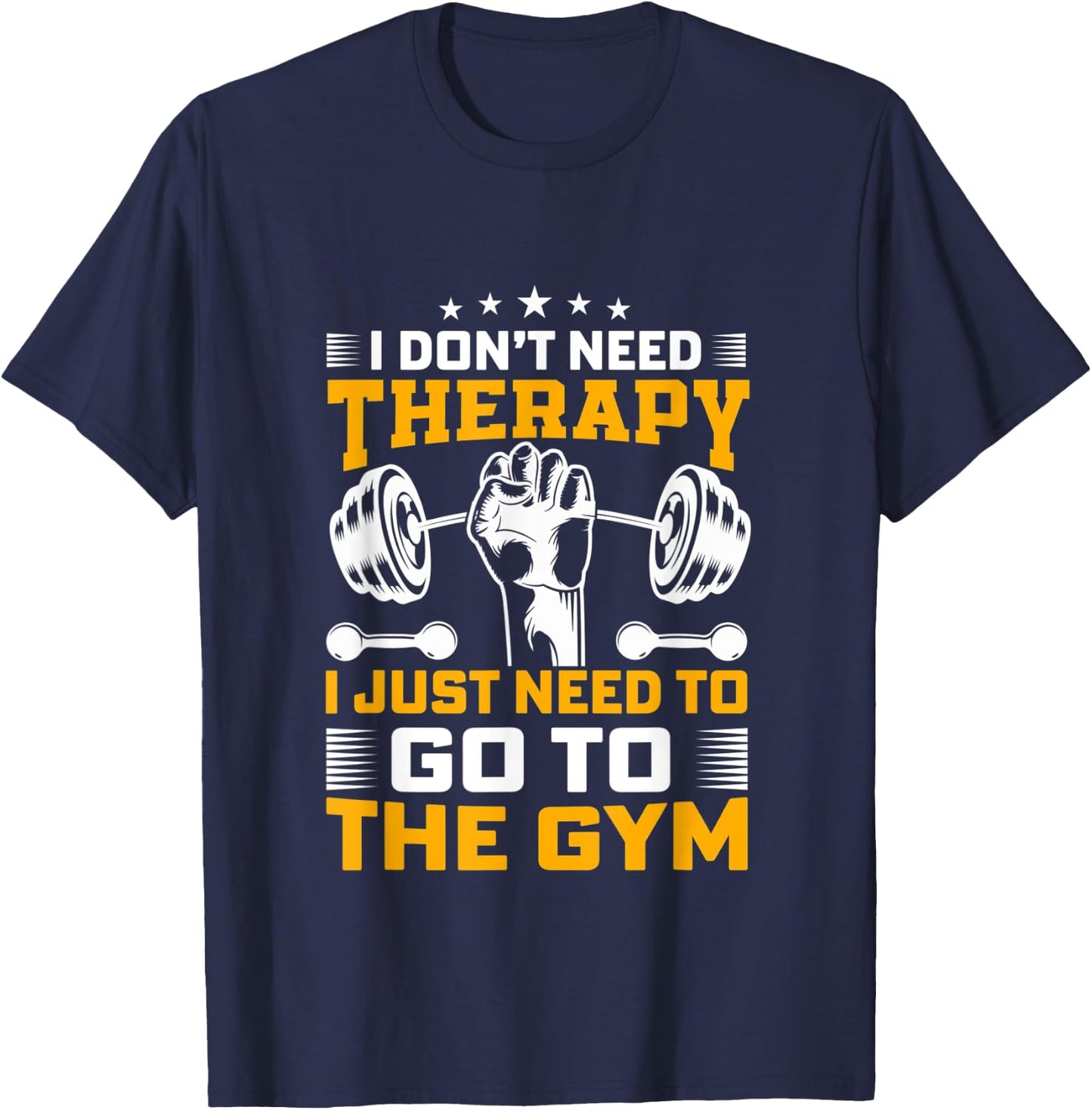 I Don't Need Therapy I Just Need To Go To The Gym Apparel T-Shirt - T-Shirt | Navy