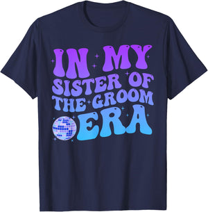 In My Sister Of The Groom Era Sister Of The Groom Funny T-Shirt - T-Shirt | Navy