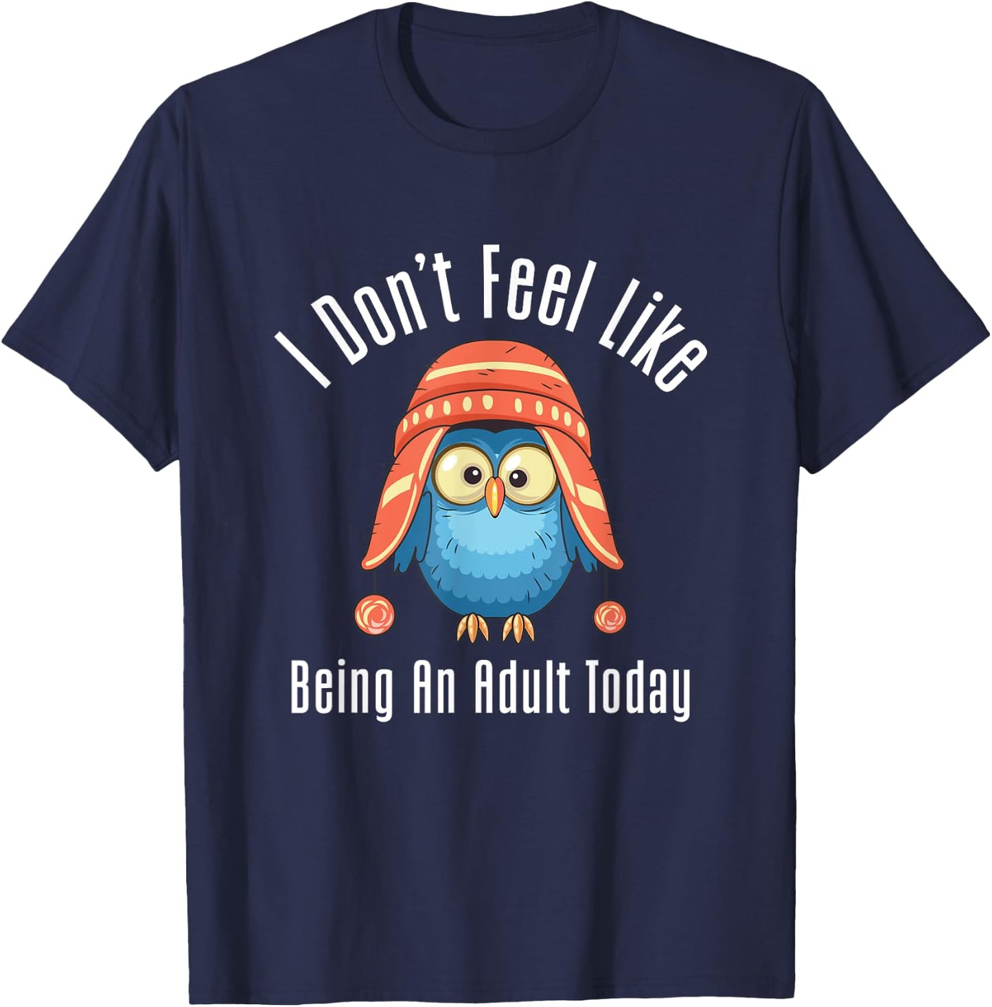 I Don't Feel Like Being An Adult Today Cute Cartoon Owl T-Shirt - T-Shirt | Navy