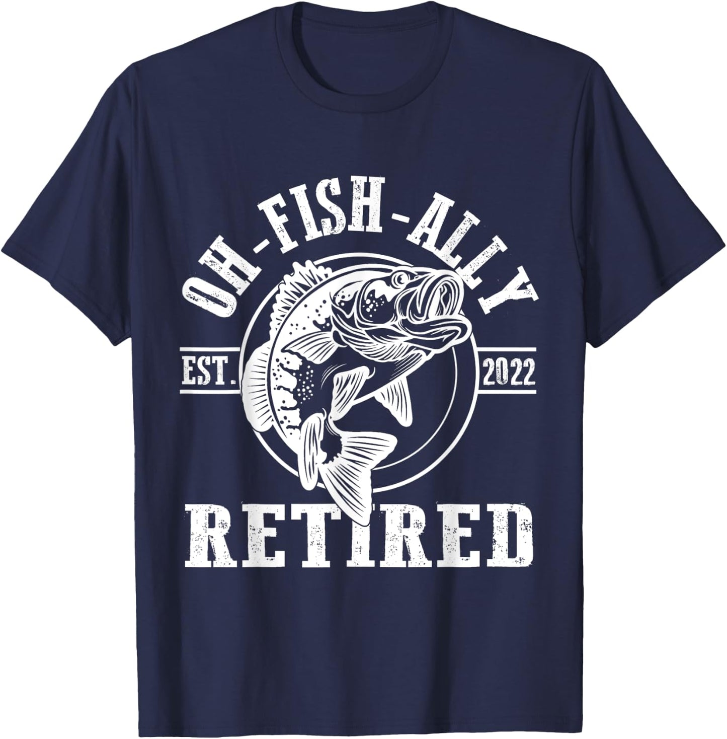 O-Fish-Ally Retired Since 2022 Fishing Retirement T-Shirt - T-Shirt | Navy